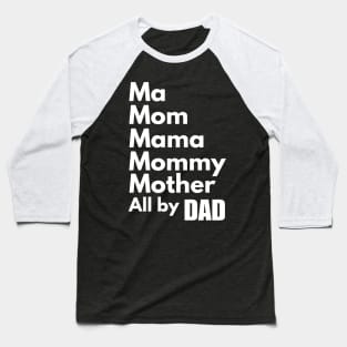 Mom Roles Filled By My Single Dad Fathers Day Mothers Day Baseball T-Shirt